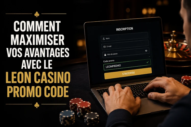 Comment maximiser vos avantages avec le leon casino promo code